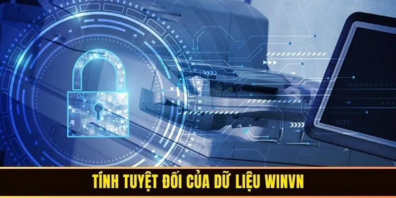 Chính Sách Bảo Mật - Tiêu Chuẩn An Ninh Hàng Đầu 3 Tính tuyệt đối của dữ liệu WINVN